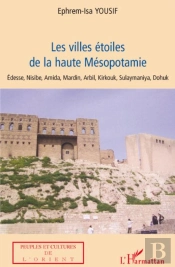 Les Villes Étoiles De La Haute Mésopotamie ; Edesse Nisibe, Amida, Mardin, Arbil, Kirkouk, Sulaymaniya, Dohuk