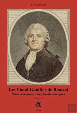 Bertrand.pt - Les Vimal-Gaulthier De Biauzat Heurs Et Malheurs D'Une Famille Auvergnate 1754-1792