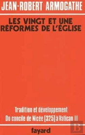 Les Vingt Et Une Réformes De L'Eglise : Tradition Et Développement Du Concile De Nicée (325) À Vatican Ii
