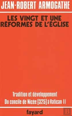 Bertrand.pt - Les Vingt Et Une Réformes De L'Eglise : Tradition Et Développement Du Concile De Nicée (325) À Vatican Ii