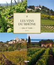 Les Vins De La Vallée Du Rhône ; Côtes Et Vallée