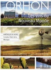 Les Vins Du Nouveau Monde ; Amérique Du Nord ; Canada, Etats-Unis, Mexique