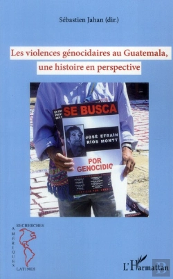 Bertrand.pt - Les Violences Génocidaires Au Guatemala ; Une Histoire En Perspective