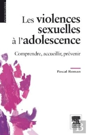 Les Violences Sexuelles À L'Adolescence ; Comprendre, Accueillir, Prévenir