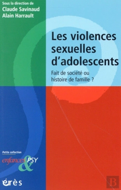 Bertrand.pt - Les Violences Sexuelles D'Adolescents ; Fait De Société Ou Histoire De Famille ?