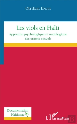 Bertrand.pt - Les Viols En Haïti ; Approche Psychologique Et Sociologique Des Crimes Sexuels