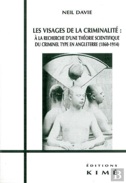 Bertrand.pt - Les Visages De La Criminalite : Théories Du Criminel Type En Angleterre