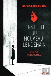 Les Visages Du Feu Tome 1 : L'Institut Du Nouveau Lendemain