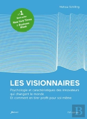 Les Visionnaires ; L'Histoire Remarquable Des Innovateurs Qui Ont Changé Le Monde : Leur Qualités, Leur Faiblesses Et Leur Génie