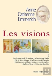 Les Visions D'Anne-Catherine Emmerich Tome 3