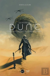 Les Visions De Dune ; Dans Le Creux Et Sillons D'Arrakis