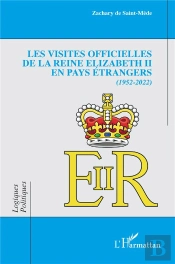 Les Visites Officielles De La Reine Elizabeth Ii En Pays Etrangers - 1952-2022