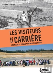 Les Visiteurs De La Carriere - 100 Ans Sur Le Terrain A Cormeilles-En-Parisis