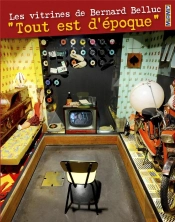 Les Vitrines De Bernard Belluc 'Tout Est D'Époque'