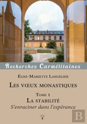 Les Voeux Monastiques Tome 1 : La Stabilité, S'Enraciner Dans L'Espérance