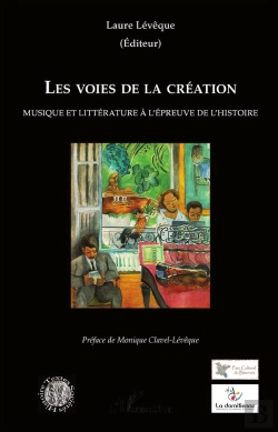 Bertrand.pt - Les Voies De La Création ; Musique Et Littérature À L'Épreuve De L'Histoire