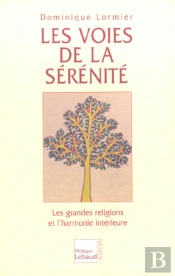 Les Voies De La Serenite ; Les Grandes Religions Et L'Harmonie Interieure