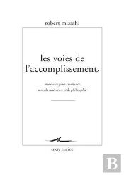 Les Voies De L'Accomplissement ; Itinéraire Pour L'Existence Dans La Littérature Et La Philosophie