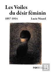Les Voiles Du Désir Féminin (1857-1914)