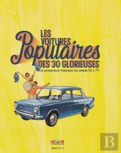 Les Voitures Populaires Des 30 Glorieuses : Les Automobiles Françaises Des Années 50 À 79