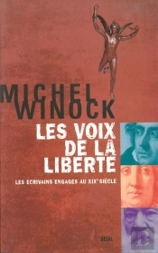 Les Voix De La Liberte. Les Ecrivains Engages Au Xixe Siecle