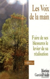 Les Voix De La Main ; Faire De Ses Blessures Le Levier De Sa Réalisation
