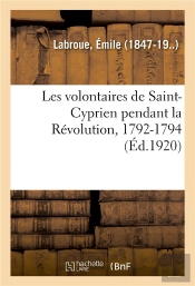 Les Volontaires De Saint-Cyprien Pendant La Revolution, 1792-1794
