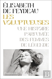 Les Voluptueuses : Une Histoire Parfumée Des Femmes De Légende