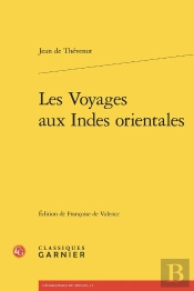 Les Voyages Aux Indes Orientales : Contenans Une Description Exacte De L'Indostan, Des Nouveaux Mogols, Et Des Autres Peuples Et Païs Des Indes Orientales, Avec Leurs Moeurs Et Maximes, Religions, Fê