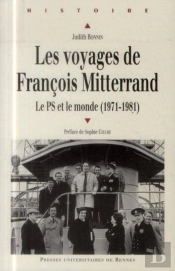 Les Voyages De François Mitterrand ; Le Ps Et Le Monde (1971-1981)