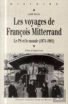 Les Voyages De François Mitterrand ; Le Ps Et Le Monde (1971-1981)