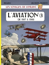 Les Voyages De Lefranc T.3 ; L'Aviation De 1917 À 1918
