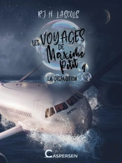 Les Voyages De Maxime Petit Tome 4 : La Disparition