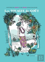 Les Voyages Du Goût ; Histoire Des Fruits Et Des Épices Venus D'Ailleurs