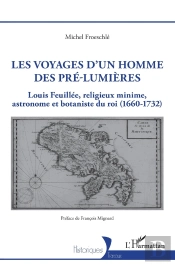 Les Voyages D'Un Homme Des Pré-Lumieres : Louis Feuillée, Religieux Minime, Astronome Et Botaniste Du Roi (1660-1732)