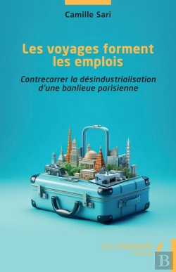 Bertrand.pt - Les Voyages Forment Les Emplois : Contrecarrer La Désindustrialisation D'Une Banlieue Parisienne