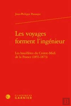 Bertrand.pt - Les Voyages Forment L'Ingénieur ; Les Houillères Du Centre-Midi De La France (1851-1873)