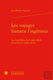 Les Voyages Forment L'Ingénieur ; Les Houillères Du Centre-Midi De La France (1851-1873)