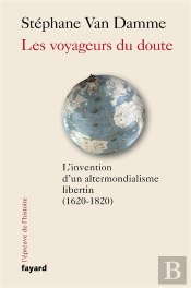 Les Voyageurs Du Doute - L'Invention D'Un Altermondialisme Libertin (1620-1820)