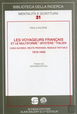 Bertrand.pt - Les Voyageurs Français Et Le Multiforme «Mystère» Italien ; Voies Sacrées, Récits Profanes, Réseaux Textuels ; 1910-1940