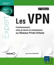 Les Vpn ; Fonctionnement, Mise En Oeuvre Et Maintenance Des Réseaux Privés Virtuels (2e Édition)