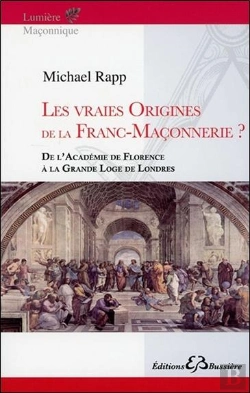 Bertrand.pt - Les Vraies Origines De La Franc-Maconnerie - De L'Academie De Florence A La Grande Loge De Londres