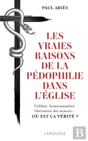 Les Vraies Raisons De La Pédophilie Dans L'Eglise ; Célibat, Homosexualité, Libération Des Moeurs... Où Et La Vérité ?