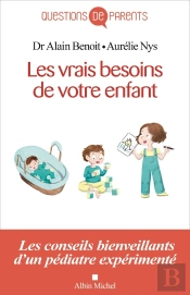 Les Vrais Besoins De Votre Enfant ; Les Conseils Bienveillants D'Un Pédiatre Expérimenté