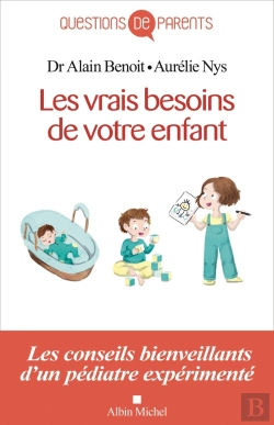 Bertrand.pt - Les Vrais Besoins De Votre Enfant ; Les Conseils Bienveillants D'Un Pédiatre Expérimenté