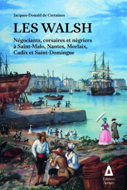 Bertrand.pt - Les Walsh : Négociants, Corsaires Et Négriers À Saint-Malo, Morlaix, Nantes, Cadix Et Saint-Domingue