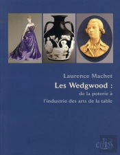 Les Wedgwood ; De La Poterie À L'Industrie Des Arts De La Table