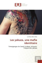 Les Yakuza, Une Mafia Identitaire - Temoignages De David Cardoso, Tatoueur Francais Des Yakuza