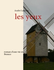 Les Yeux ; Roman D'Une Vie En Beauce