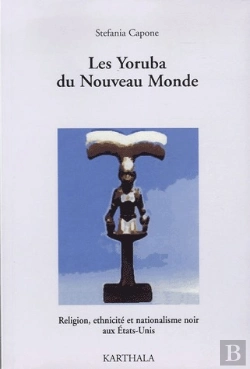 Bertrand.pt - Les Yoruba Du Nouveau Monde ; Religion, Ethnicité Et Nationalisme Noir Aux Etats-Unis